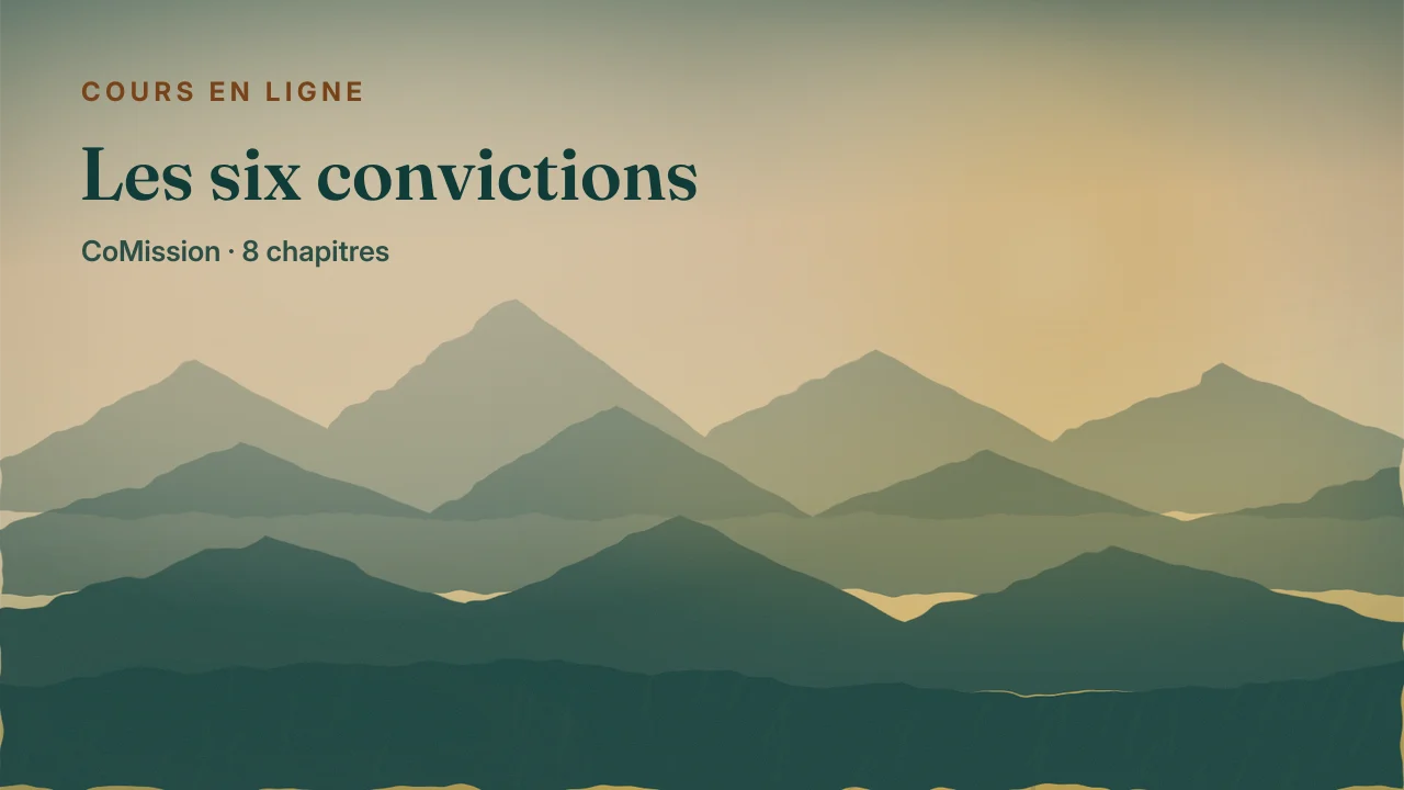 Les six convictions — ce que nous croyons quand nous ouvrons la Bible