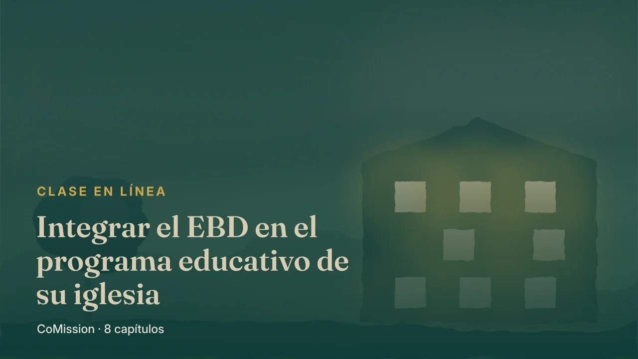 Integrar el EBD en el programa educativo de su iglesia — rediseñe su programa para reproducir hacedores de discípulos