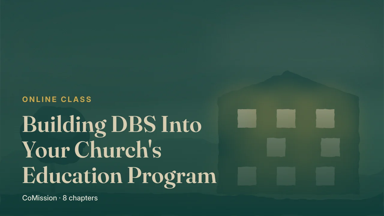 Building DBS Into Your Church's Education Program — re-engineer your program to reproduce disciple-makers